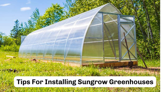 8 Tips For Installing Sungrow Greenhouses